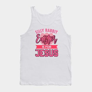 Silly Rabbit Easter Is For Jesus Easter Day Tank Top